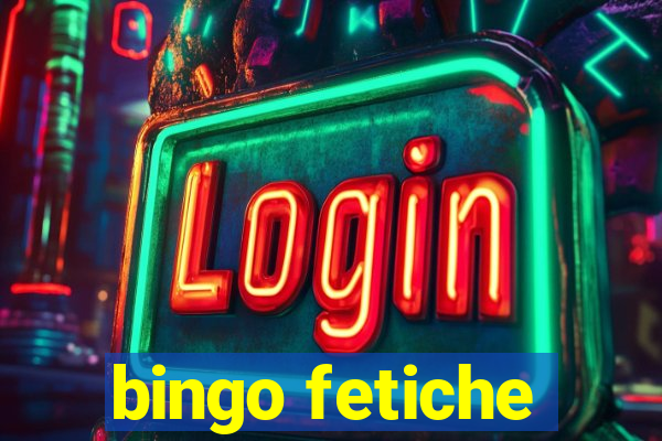 bingo fetiche