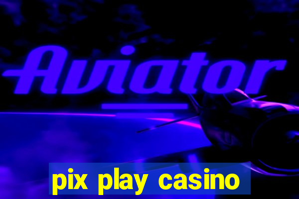 pix play casino