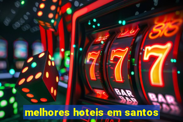 melhores hoteis em santos