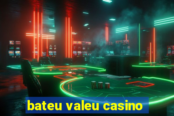 bateu valeu casino