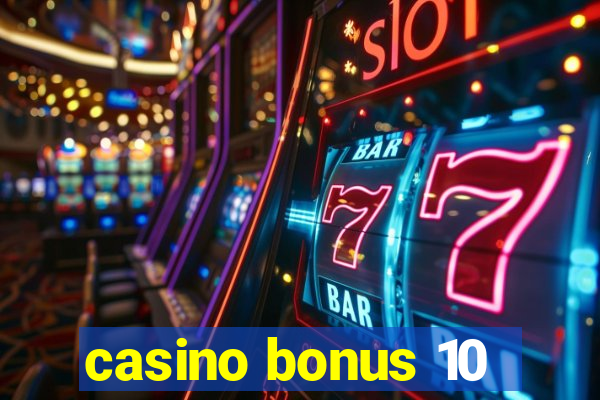 casino bonus 10