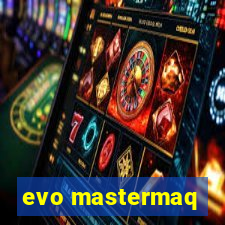 evo mastermaq