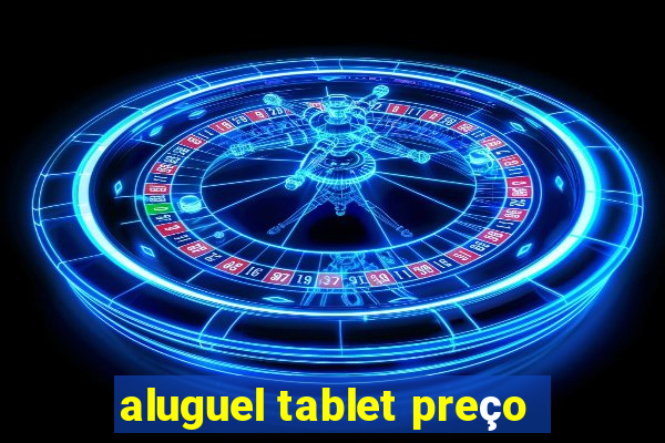 aluguel tablet preço