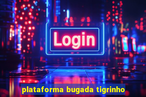 plataforma bugada tigrinho