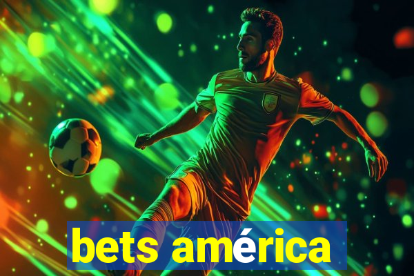 bets américa