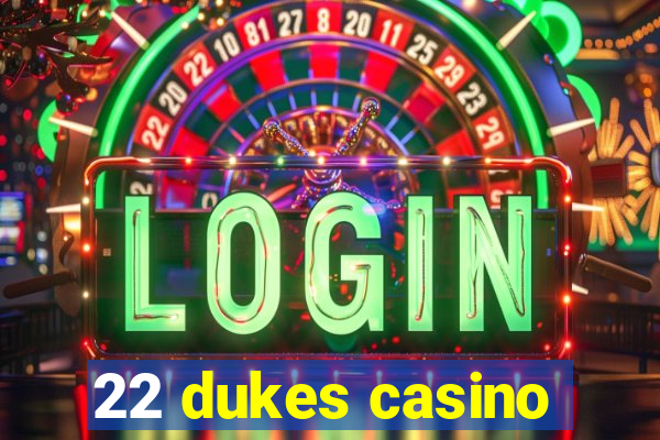 22 dukes casino