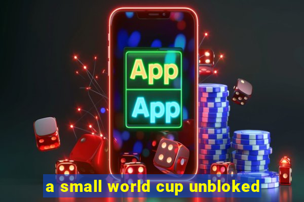 a small world cup unbloked