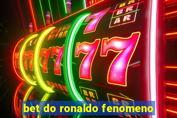 bet do ronaldo fenomeno