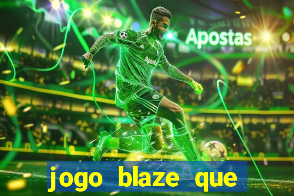 jogo blaze que ganha dinheiro