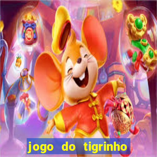 jogo do tigrinho que dá dinheiro de verdade