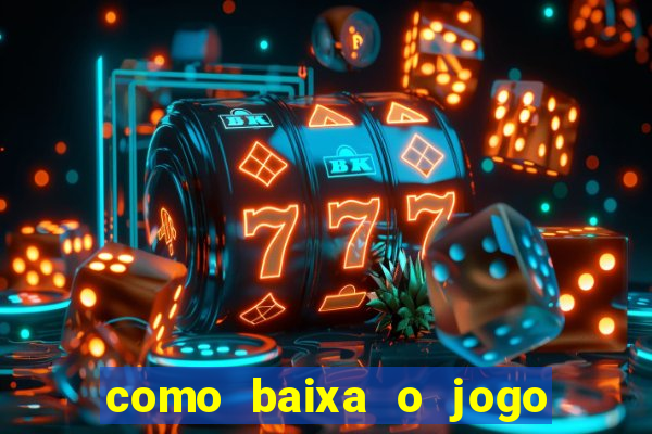 como baixa o jogo do tigre