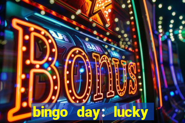 bingo day: lucky to win