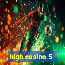 high casino 5