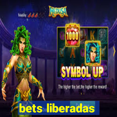 bets liberadas