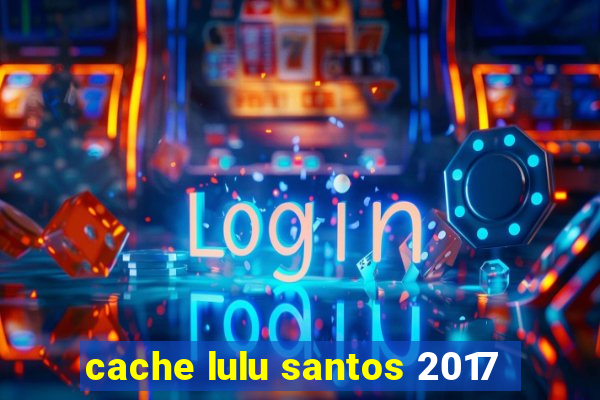 cache lulu santos 2017