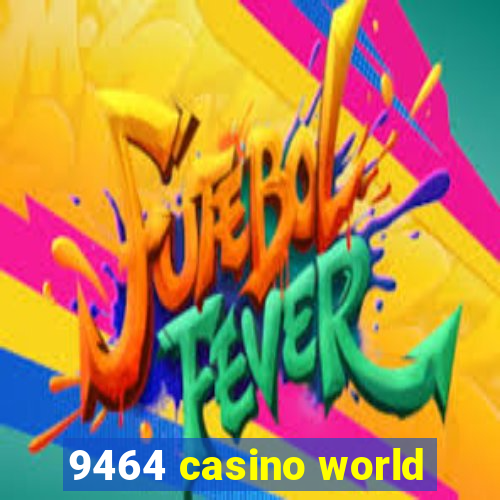 9464 casino world